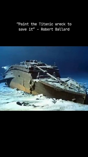 "Paint the Titanic" – Robert Ballard. In 2012, Dr. Ballard, co-discoverer of the Titanic wreck, proposed that a fresh coat of paint was what the sunken ship needed. That corrosion-inhibiting paint will help preserve the ship in its present state for as long as possible. His plan included using deep-sea robots to paint the ship at 12,500 feet deep. Rather than painting it in its original black and white colors, Ballard proposed the colors should imitate the oranges, reds, and browns that characte