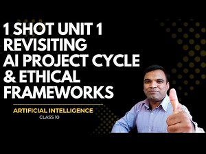 Class 10 Artificial Intelligence 1 Shot Unit 1 Revisiting AI Project Cycle & Ethical Frameworks