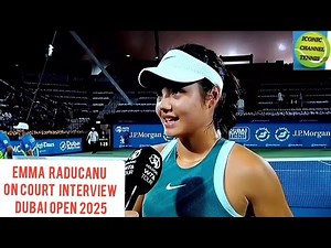 EMMA RADUCANU/ON COURT INTERVIEW/DUBAI OPEN 2025