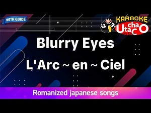 Blurry Eyes – L'Arc～en～Ciel (Romaji Karaoke with guide)