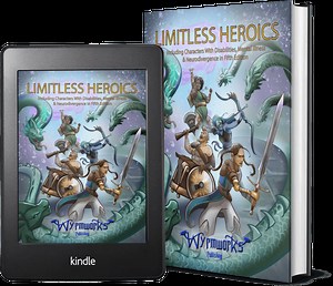 Limitless Heroics for 5e (Disability, Neurodiversity, Mental illness Mechanics for DnD) – Wyrmworks Publishing