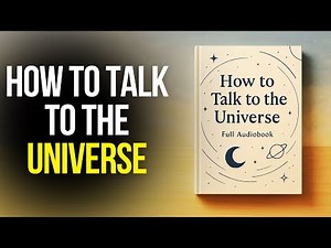 How to Talk to the Universe | Full Audiobook