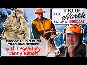 Episode 16 | Legendary Lanny Benoit | Big Buck Tracking Stories