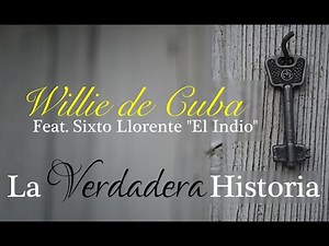Willie de Cuba - Le Verdadera Historia (Feat. Sixto Llorente "El Indio")