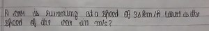 A car is running at a speed of 36 km/h. What is the speed of th... | Filo