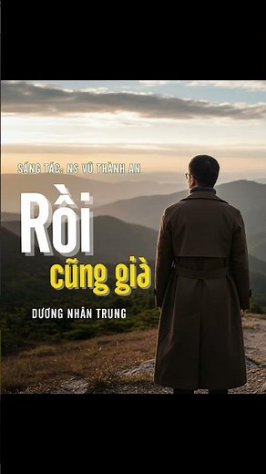 Ngày mai rồi mình cũng già...| RỒI CŨNG GIÀ (Vũ Thành An) | Dương Nhân Trung | Nhạc xưa bất hủ