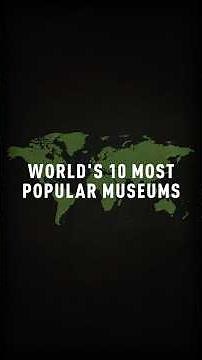 Can you guess the world’s 10 most popular museums?