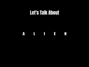 Let's Talk About Alien