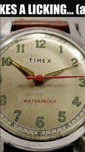 Do you remember these timex watche ads? Timex, takes a licking & keeps on ticking ?