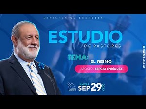 El reino - Apóstol Sergio Enríquez - Estudio para pastores jueves 29/09/2022