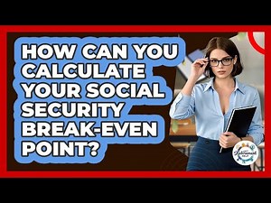 How Can You Calculate Your Social Security Break-even Point? - Get Retirement Help