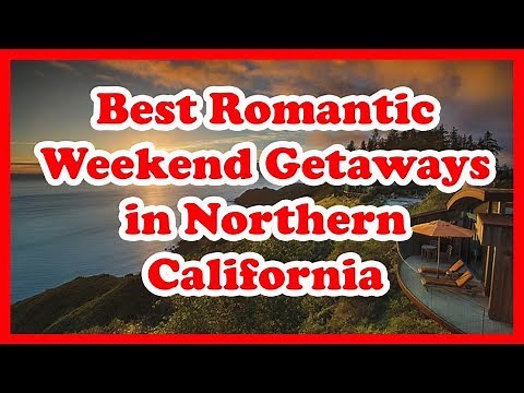 5 Best Romantic Weekend Getaways in Northern California | Love is Vacation