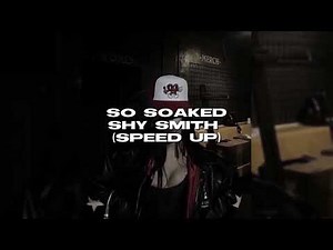 so soaked - shy smith (speed up)