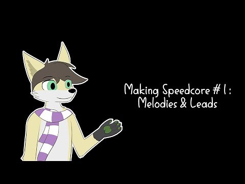 Making Speedcore #1: Melody & Leads