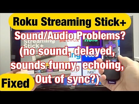 Roku Steaming Stick+ : Audio/Sounds Problems -No Sound, Delayed, Out of Sync, Cuts In & Out, Echoing