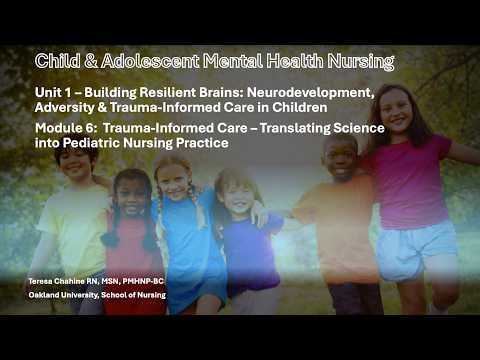Child Mental Health Nursing | Unit 1 -Module 6: Trauma-Informed Care