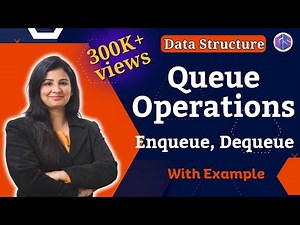 Lec-47: Enqueue(), Dequeue() & other Operations on Queue | Data Structure