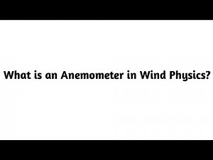 What is an Anemometer in Wind Physics ?