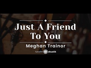 Just a Friend to You – Meghan Trainor (KARAOKE AKUSTIK)