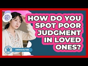 How Do You Spot Poor Judgment in Loved Ones?