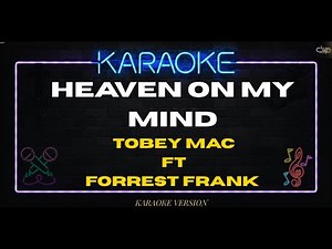 TobyMac FT Forrest Frank - Heaven On My Mind (KARAOKE VERSION)