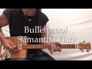 Bulletproof Samantha Fish lesson for 3 string Cigar Box Guitars