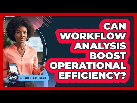 Can Workflow Analysis Boost Operational Efficiency?