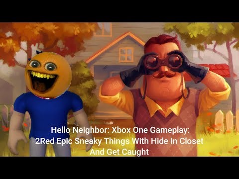 Hello Neighbor: Xbox One Gameplay: 2Red Epic Sneaky Things With Hide in Closet And Get Caught