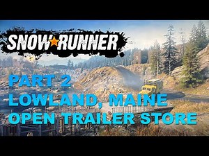 Snowrunner The lowland, Maine USA Part 2 - Evans Garage - Open Trailer Store