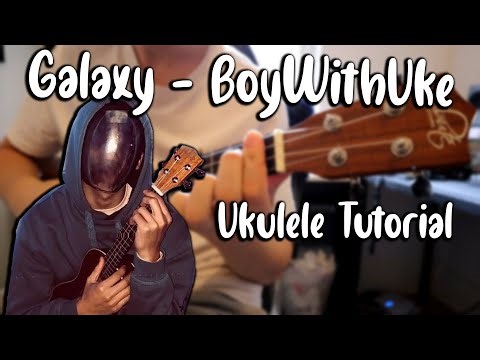 Galaxy - BoyWithUke (Ukulele Tutorial)