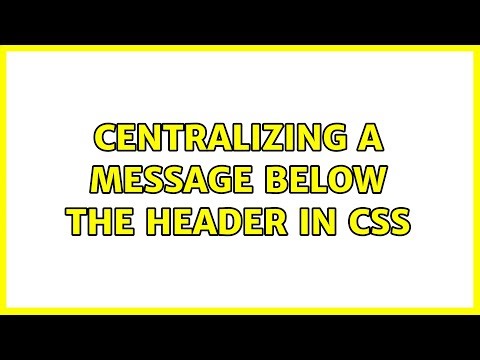 centralizing a message below the header in CSS (3 Solutions!!)