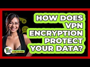 How Does VPN Encryption Protect Your Data? - Talking Tech Trends