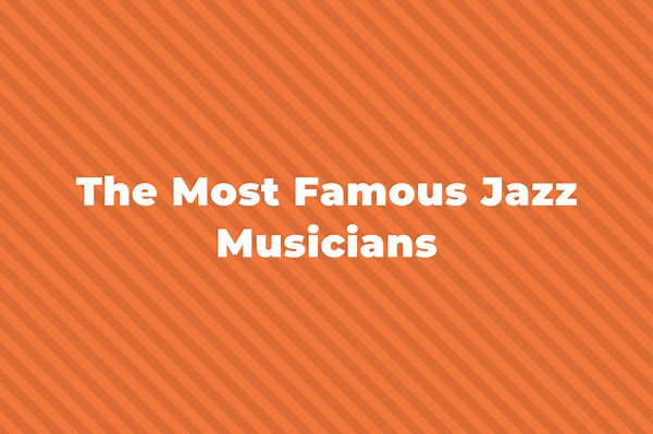 44 Of The Greatest And Most Famous Jazz Musicians