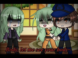 Body, let me see your body... meme//gacha life