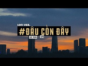 Lofi Lyrics / Đâu Còn Đây - Nal x Lee Ken