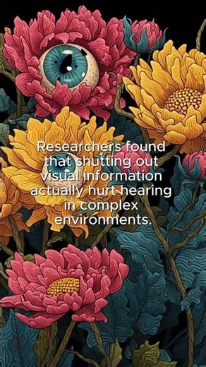 Closing your eyes to hear better makes your hearing worse.