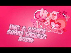 ♥️💗hug & kisses ♥️💗 audio sound effects