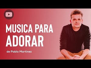 MUSICA PARA ADORAR de Pablo Martinez