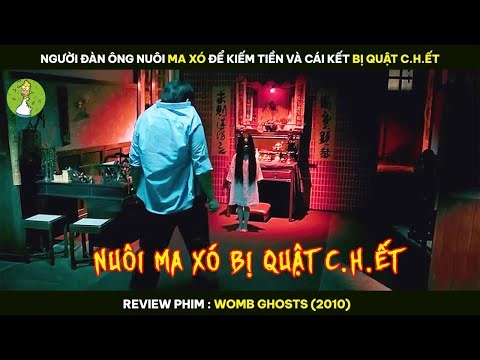 Người Đàn Ông Nuôi MA XÓ Để Kiếm Tiền Và Cái Kết Bị QUẬT CH.ẾT - Review Phim WOMB GHOSTS 2010