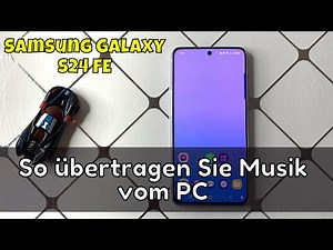 So übertragen Sie Musik vom PC auf Samsung Galaxy S24 FE