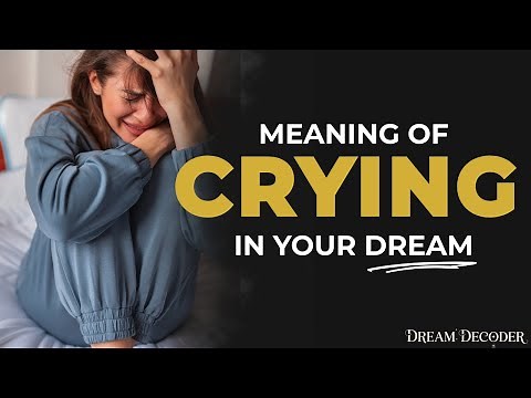 CRYING IN YOUR DREAM Meaning & Spiritual Interpretation (It’s Deeper Than You Think)