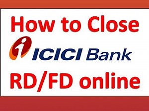 How to withdraw ICICI Bank RD/FD online