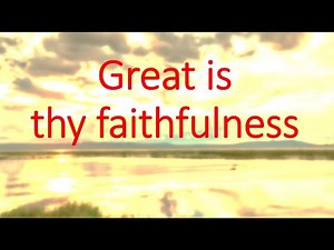Great is Thy Faithfulness (lyrics in video) - a hymn to uplift God who is powerful and trustworthy