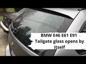 BMW E46 E61 E91 Tailgate glass opens by itself