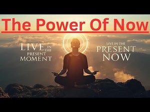 The Power of Now Explained | Learn How to Live in the Present Moment