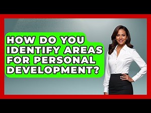 How Do You Identify Areas For Personal Development? - The Personal Growth Path