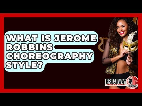 What Is Jerome Robbins Choreography Style? - Broadway Behind The Curtain