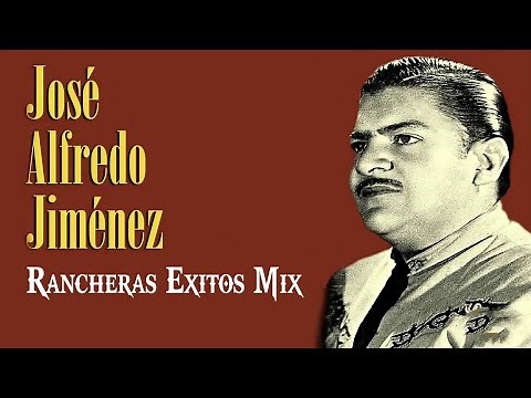 JOSÉ ALFREDO JIMÉNEZ EXITOS - EXITOS - EXITOS SUS MEJORES RANCHERAS (30 GRANDES MIX)