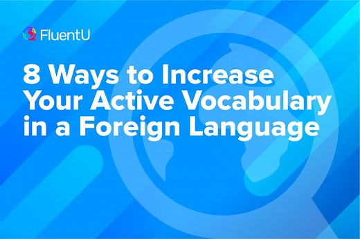 8 Ways to Increase Your Active Vocabulary in a Foreign Language | FluentU Language Learning Blog