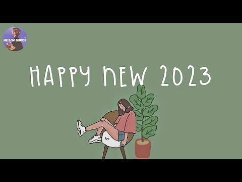 [Playlist] Happy new 2023 🎁 Songs that make you feel good when a new year comes closer
